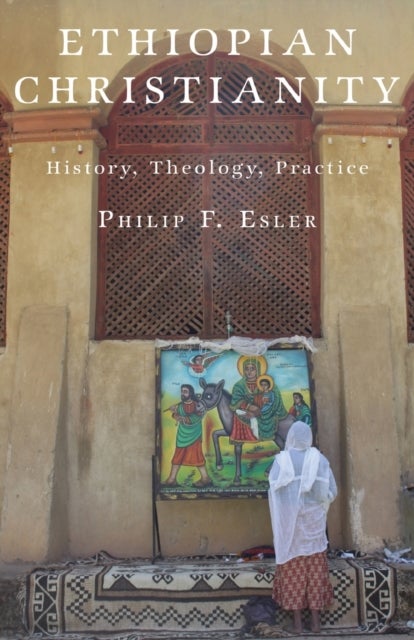 Ethiopian Christianity - History, Theology, Practice