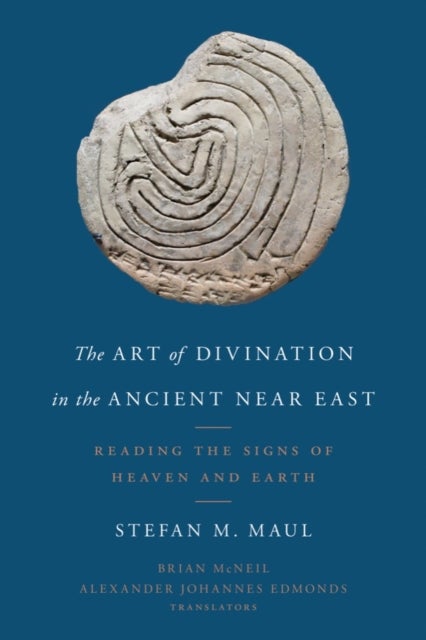 The Art of Divination in the Ancient Near East - Reading the Signs of Heaven and Earth