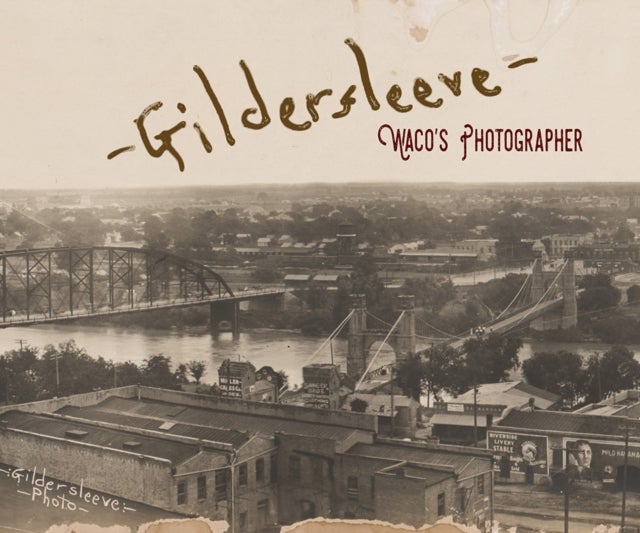 Gildersleeve - Waco's Photographer