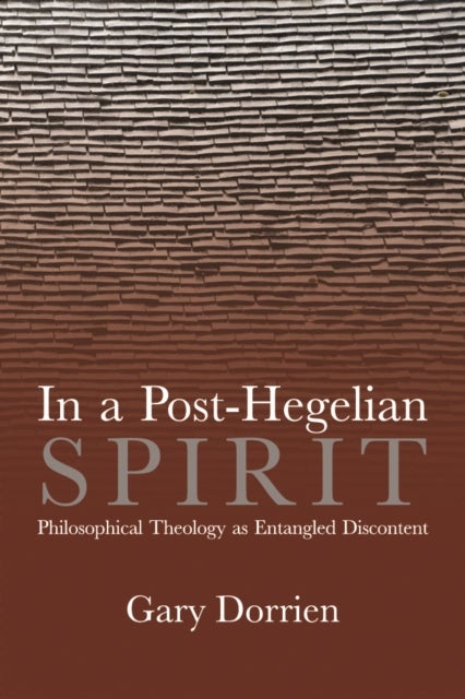 In a Post-Hegelian Spirit - Philosophical Theology As Idealistic Discontent