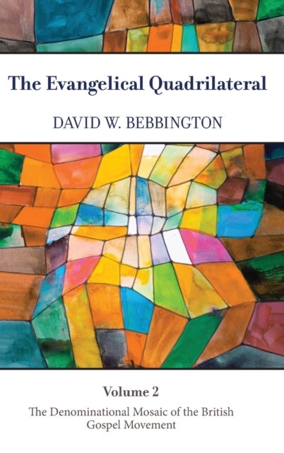 The Evangelical Quadrilateral - The Denominational Mosaic of the British Gospel Movement