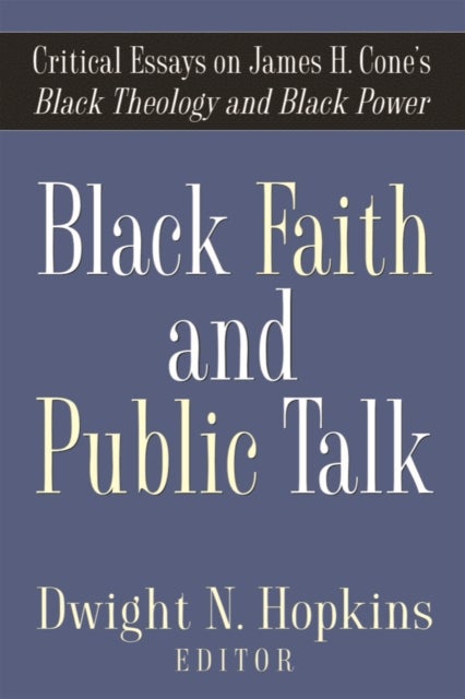 Black Faith and Public Talk - Critical Essays on James H. Cone's Black Theology and Black Power