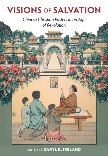 Visions of Salvation - Chinese Christian Posters in an Age of Revolution
