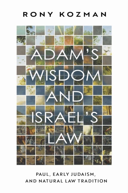 Adam's Wisdom and Israel's Law - Paul, Early Judaism, and Natural Law Tradition