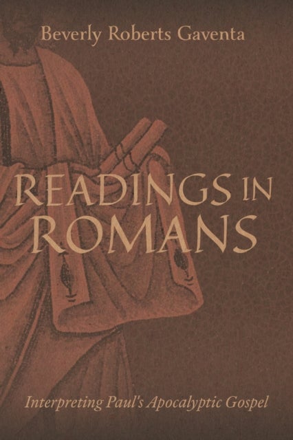 Readings in Romans - Interpreting Paul's Apocalyptic Gospel