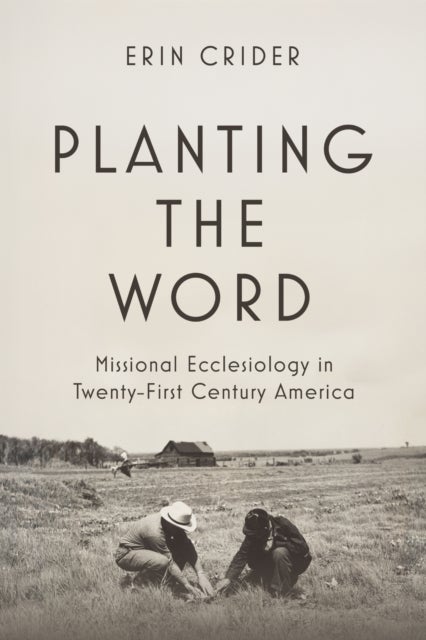 Planting the Word - Missional Ecclesiology in Twenty-First Century America