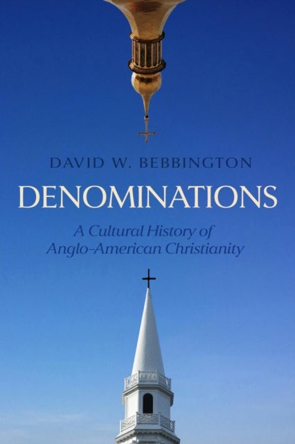 Denominations - A Cultural History of Anglo-American Christianity
