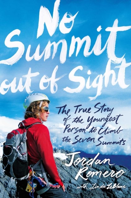 No Summit out of Sight - The True Story of the Youngest Person to Climb the Seven Summits
