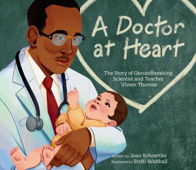 A Doctor at Heart - The Story of Groundbreaking Scientist and Teacher Vivien Thomas