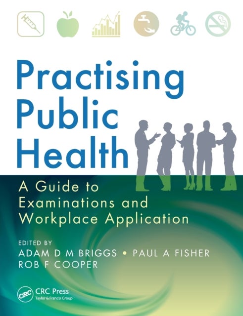 Practising Public Health - A Guide to Examinations and Workplace Application