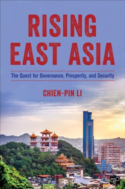 Rising East Asia - The Quest for Governance, Prosperity, and Security