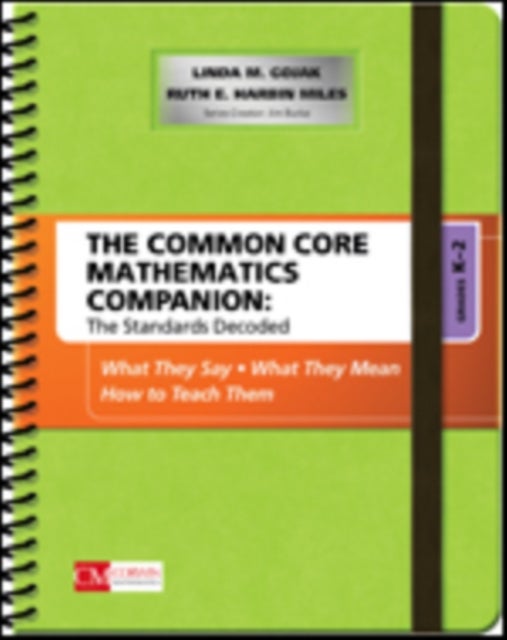 The Common Core Mathematics Companion: The Standards Decoded, Grades K-2 - What They Say, What They Mean, How to Teach Them
