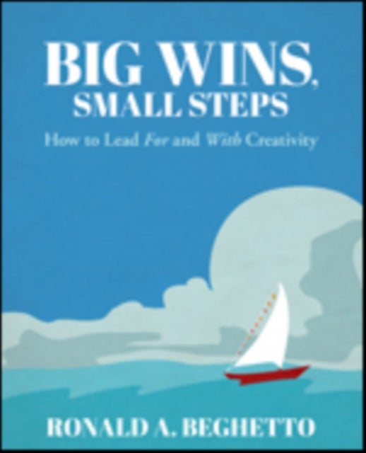 Big Wins, Small Steps - How to Lead For and With Creativity