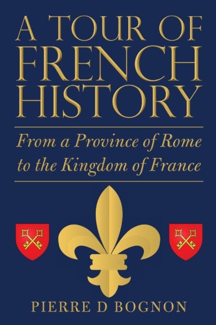 A Tour of French History - From a Province of Rome to the Kingdom of France