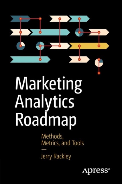 Marketing Analytics Roadmap - Methods, Metrics, and Tools