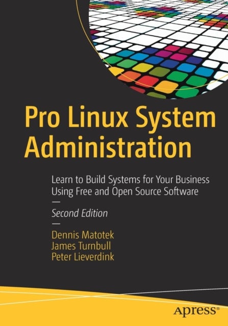Pro Linux System Administration - Learn to Build Systems for Your Business Using Free and Open Source Software