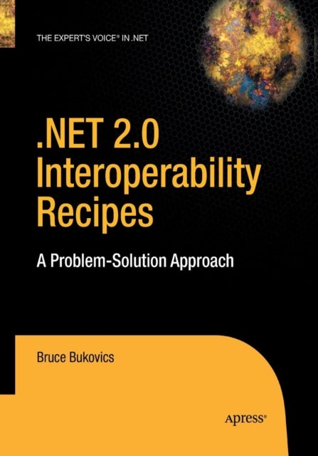 .NET 2.0 Interoperability Recipes - A Problem-Solution Approach