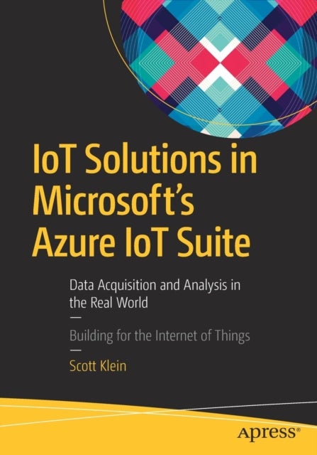 IoT Solutions in Microsoft's Azure IoT Suite - Data Acquisition and Analysis in the Real World