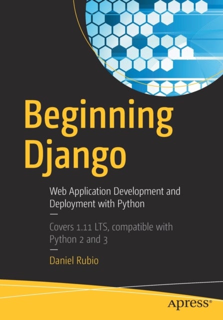 Beginning Django - Web Application Development and Deployment with Python