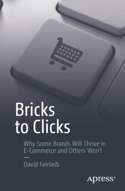 Bricks to Clicks - Why Some Brands Will Thrive in E-Commerce and Others Won't