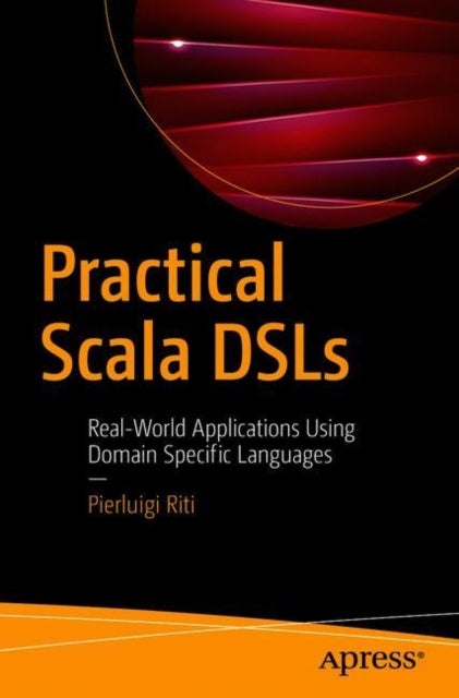 Practical Scala DSLs - Real-World Applications Using Domain Specific Languages