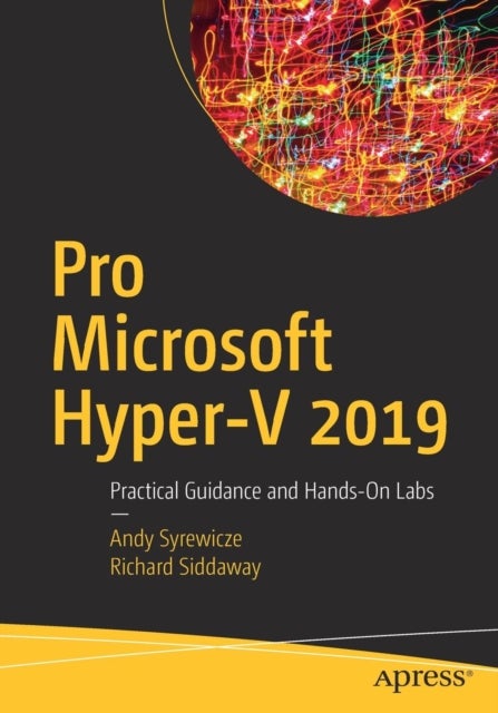 Pro Microsoft Hyper-V 2019 - Practical Guidance and Hands-On Labs