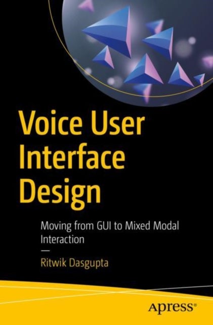 Voice User Interface Design - Moving from GUI to Mixed Modal Interaction