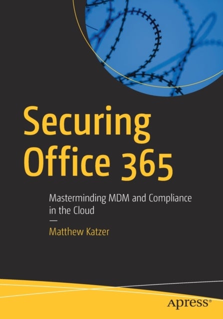 Securing Office 365 - Masterminding MDM and Compliance in the Cloud