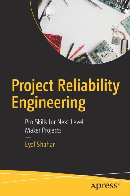 Project Reliability Engineering - Pro Skills for Next Level Maker Projects