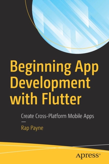 Beginning App Development with Flutter - Create Cross-Platform Mobile Apps