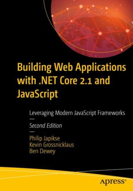 Building Web Applications with .NET Core 2.1 and JavaScript - Leveraging Modern JavaScript Frameworks