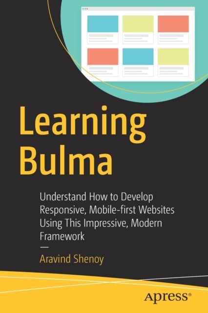 Learning Bulma - Understand How to Develop Responsive, Mobile-first Websites Using This Impressive, Modern Framework