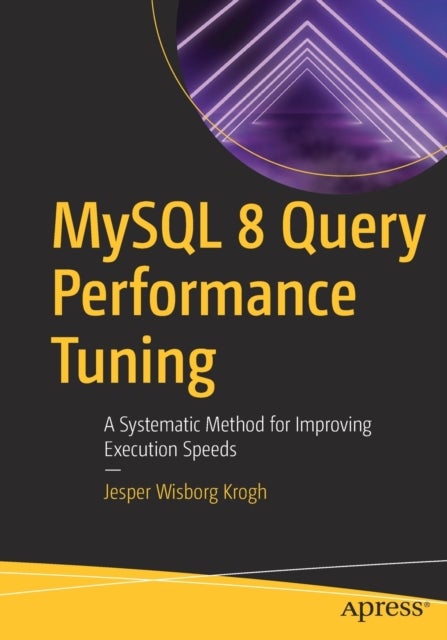 MySQL 8 Query Performance Tuning - A Systematic Method for Improving Execution Speeds