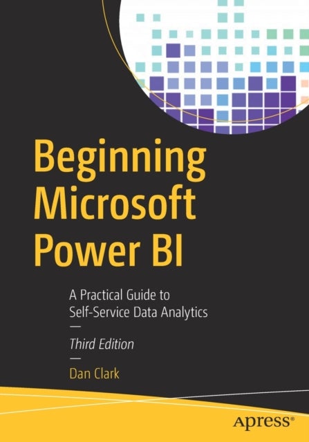 Beginning Microsoft Power BI - A Practical Guide to Self-Service Data Analytics