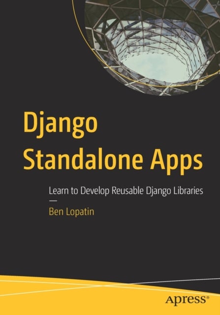 Django Standalone Apps - Learn to Develop Reusable Django Libraries