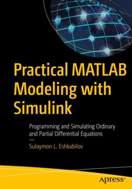 Practical MATLAB Modeling with Simulink - Programming and Simulating Ordinary and Partial Differential Equations