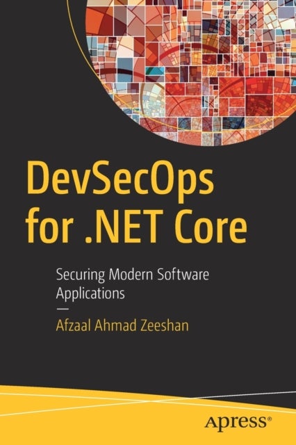 DevSecOps for .NET Core - Securing Modern Software Applications