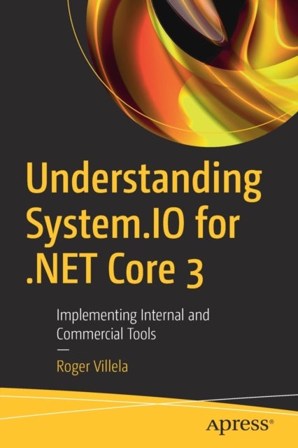 Understanding System.IO for .NET Core 3 - Implementing Internal and Commercial Tools