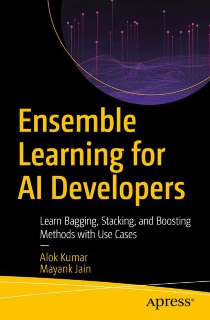 Ensemble Learning for AI Developers - Learn Bagging, Stacking, and Boosting Methods with Use Cases