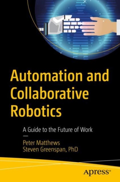 Automation and Collaborative Robotics - A Guide to the Future of Work