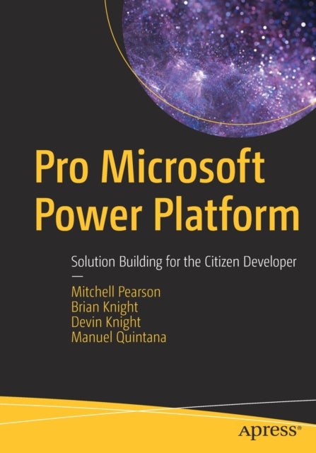 Pro Microsoft Power Platform - Solution Building for the Citizen Developer