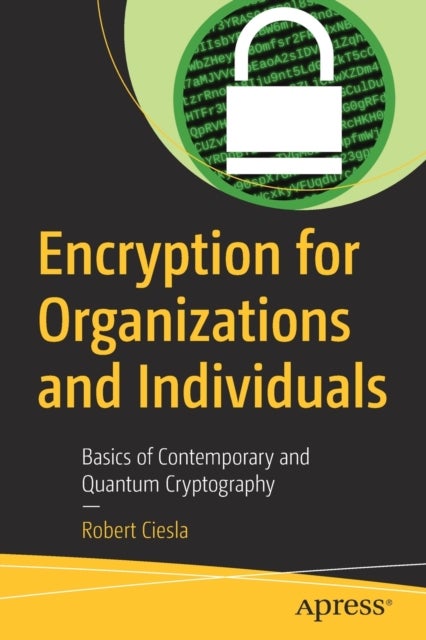 Encryption for Organizations and Individuals - Basics of Contemporary and Quantum Cryptography