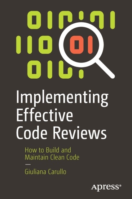 Implementing Effective Code Reviews - How to Build and Maintain Clean Code