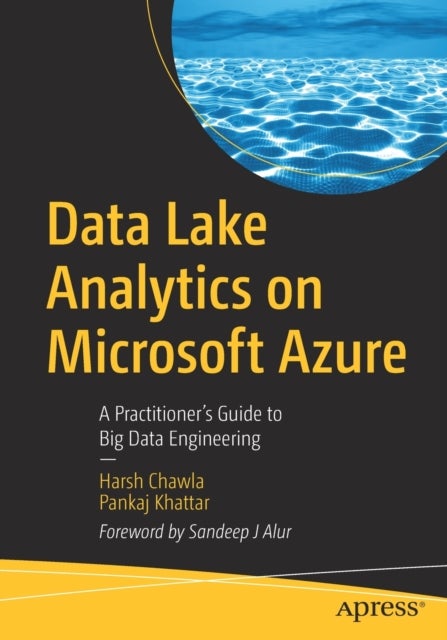 Data Lake Analytics on Microsoft Azure - A Practitioner's Guide to Big Data Engineering