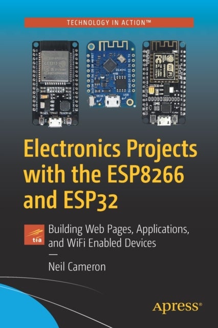 Electronics Projects with the ESP8266 and ESP32 - Building Web Pages, Applications, and WiFi Enabled Devices