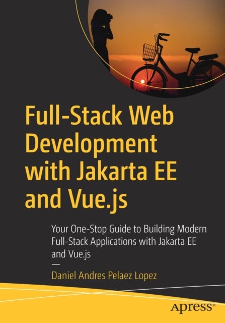 Full-Stack Web Development with Jakarta EE and Vue.js - Your One-Stop Guide to Building Modern Full-Stack Applications with Jakarta EE and Vue.js