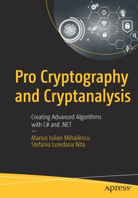 Pro Cryptography and Cryptanalysis - Creating Advanced Algorithms with C# and .NET