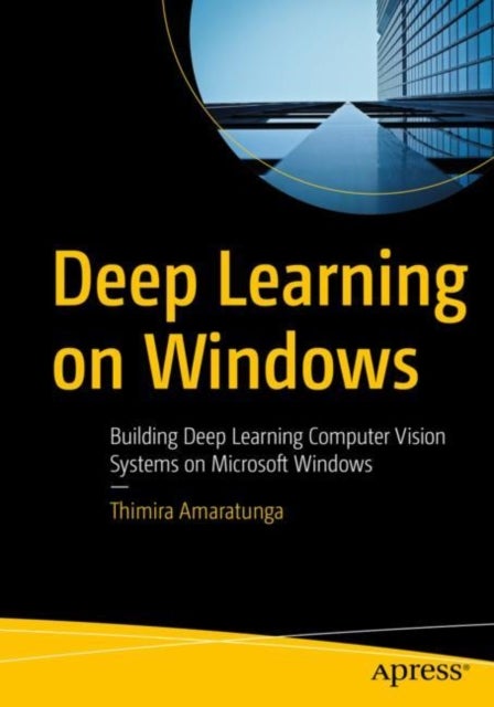 Deep Learning on Windows - Building Deep Learning Computer Vision Systems on Microsoft Windows