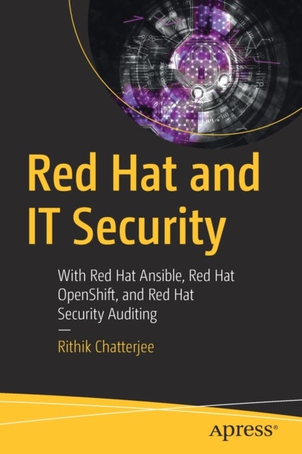 Red Hat and IT Security - With Red Hat Ansible, Red Hat OpenShift, and Red Hat Security Auditing