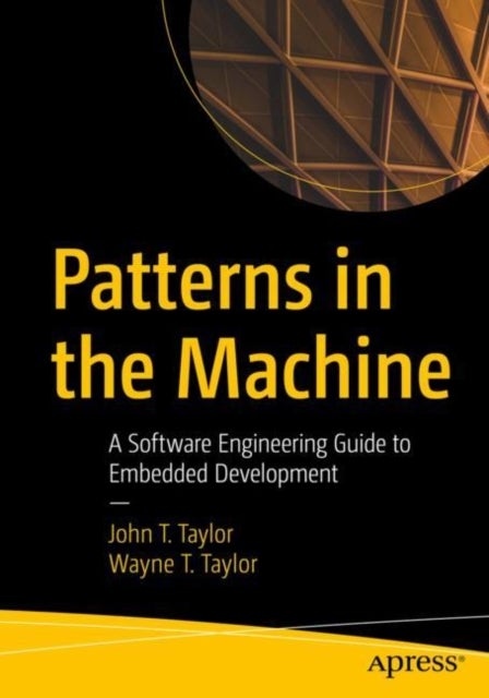 Patterns in the Machine - A Software Engineering Guide to Embedded Development